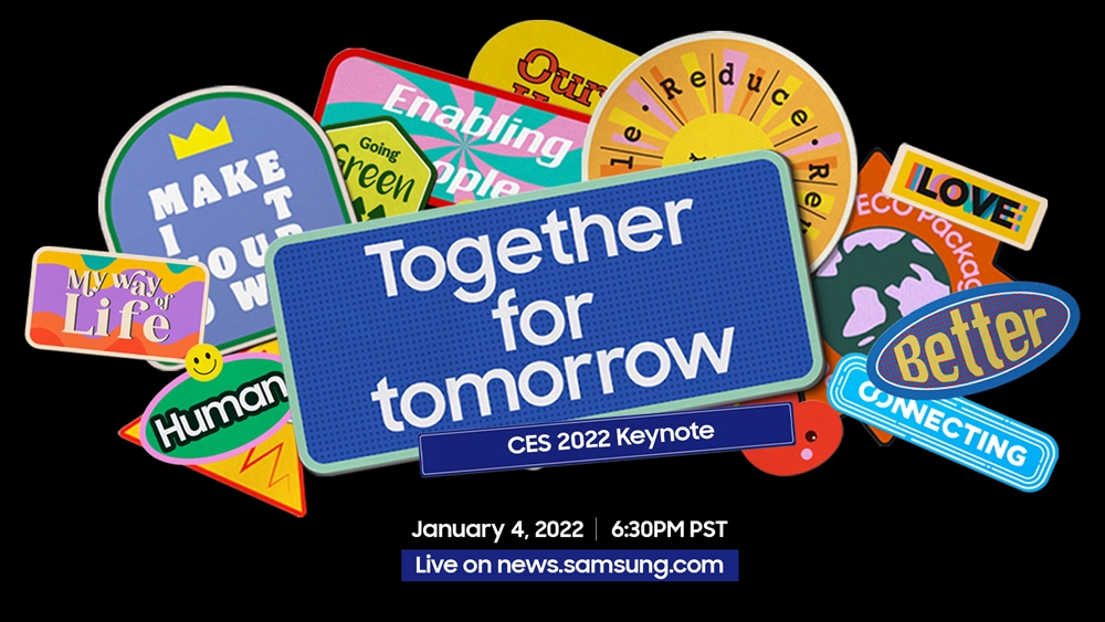 Together for tomorrow ces 2022 Keynote January 4. 2022 / 6:30 PM PST Live on news.samsung.com